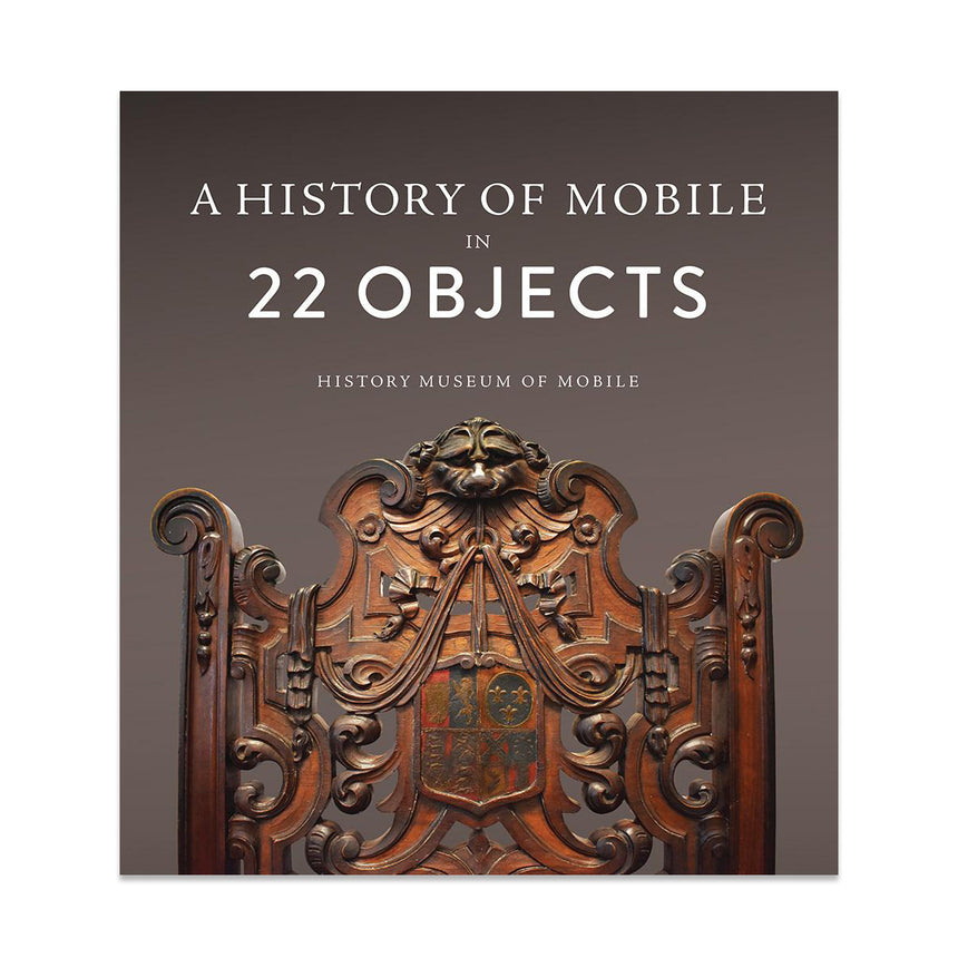 A History of Mobile in 22 Objects by History Museum of Mobile