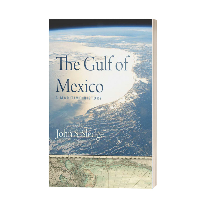 The Gulf of Mexico: A Maritime History by John S. Sledge